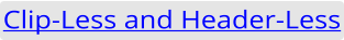 Clip-Less and Header-Less